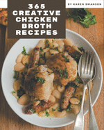 365 Creative Chicken Broth Recipes: A Chicken Broth Cookbook You Will Need