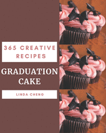 365 Creative Graduation Cake Recipes: Explore Graduation Cake Cookbook NOW!