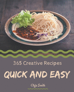 365 Creative Quick And Easy Recipes: Best-ever Quick And Easy Cookbook for Beginners