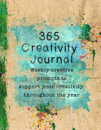 365 Creativity Journal: Weekly Creative Prompts to Support Your Creativity Throughout the Year - Paper and Paint Splashes