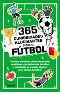 365 Curiosidades Alucinantes Sobre El Ftbol / 365 Amazing Facts about Soccer