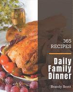 365 Daily Family Dinner Recipes: Enjoy Everyday With Family Dinner Cookbook!