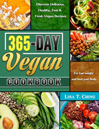 365-Day Vegan Cookbook: Discover Delicious, Healthy, Fast & Fresh Vegan Recipes for lose weight and heal your Body