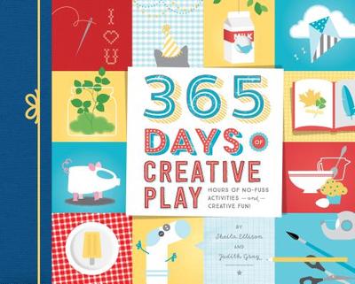 365 Days of Creative Play - Ellison, Sheila, and Gray, Judith