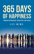 365 Days of Happiness Through Preparation, Perception, And People