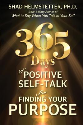 365 Days of Positive Self-Talk for Finding Your Purpose - Helmstetter Ph D, Shad