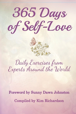 365 Days of Self-Love: Daily Excercises from Experts Around the World - Richardson, Kim (Compiled by), and Johnston, Sunny Dawn (Foreword by)