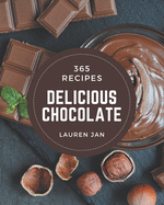 365 Delicious Chocolate Recipes: Let's Get Started with The Best Chocolate Cookbook!