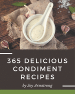 365 Delicious Condiment Recipes: The Best Condiment Cookbook on Earth