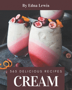 365 Delicious Cream Recipes: A Cream Cookbook You Won't be Able to Put Down