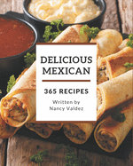 365 Delicious Mexican Recipes: Save Your Cooking Moments with Mexican Cookbook!
