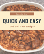 365 Delicious Quick And Easy Recipes: A Quick And Easy Cookbook for Your Gathering