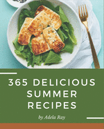 365 Delicious Summer Recipes: A Summer Cookbook that Novice can Cook