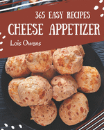 365 Easy Cheese Appetizer Recipes: An Easy Cheese Appetizer Cookbook for All Generation