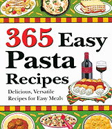 365 Easy Pasta Recipes: Delicious, Versatile Recipes for Easy Meals