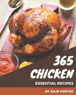 365 Essential Chicken Recipes: Making More Memories in your Kitchen with Chicken Cookbook!