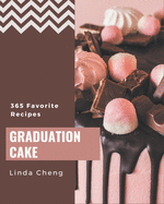 365 Favorite Graduation Cake Recipes: Unlocking Appetizing Recipes in The Best Graduation Cake Cookbook!