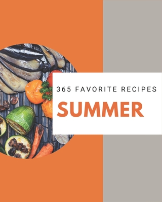 365 Favorite Summer Recipes: From The Summer Cookbook To The Table - Lee, Vickie