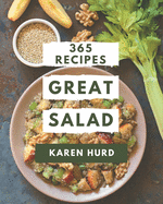 365 Great Salad Recipes: A One-of-a-kind Salad Cookbook