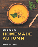 365 Homemade Autumn Recipes: The Best-ever of Autumn Cookbook