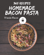 365 Homemade Bacon Pasta Recipes: A Bacon Pasta Cookbook from the Heart!