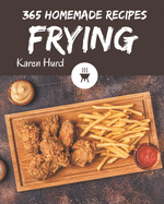 365 Homemade Frying Recipes: Explore Frying Cookbook NOW!