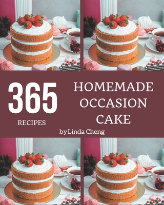 365 Homemade Occasion Cake Recipes: Everything You Need in One Occasion Cake Cookbook! - Cheng, Linda