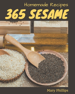 365 Homemade Sesame Recipes: Greatest Sesame Cookbook of All Time - Phillips, Mary