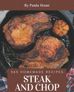 365 Homemade Steak and Chop Recipes: Not Just a Steak and Chop Cookbook!