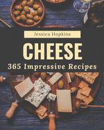 365 Impressive Cheese Recipes: A One-of-a-kind Cheese Cookbook