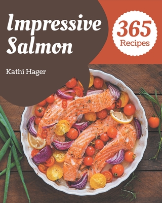 365 Impressive Salmon Recipes: Not Just a Salmon Cookbook! - Hager, Kathi