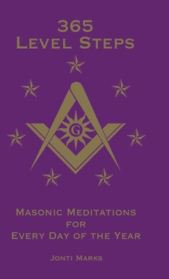 365 Level Steps: Masonic Meditations for Every Day of the Year - Marks, Jonti