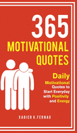 365 Motivational Quotes: Daily Motivational Quotes to Start Everyday with Positivity and Energy