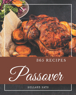 365 Passover Recipes: A Passover Cookbook for Effortless Meals