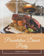 365 Perfect Presentation Dinner Party Recipes: A Presentation Dinner Party Cookbook You Will Need