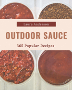 365 Popular Outdoor Sauce Recipes: An Outdoor Sauce Cookbook for Your Gathering