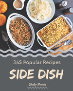 365 Popular Side Dish Recipes: Making More Memories in your Kitchen with Side Dish Cookbook!