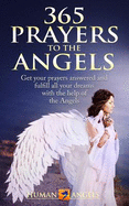 365 Prayers to the Angels: Get Your Prayers Answered and Fulfill All Your Dreams with the Help of the Angels