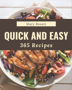 365 Quick and Easy Recipes: A Quick and Easy Cookbook to Fall In Love With