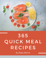 365 Quick Meal Recipes: Quick Meal Cookbook - Where Passion for Cooking Begins