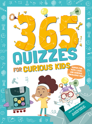 365 Quizzes for Curious Kids: Super Fun Math, Logic and General Knowledge Q&A - Misesti, Paola