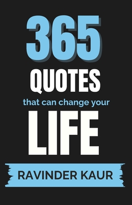 365 Quotes that can change your LIFE - Kaur, Ravinder