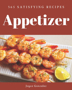 365 Satisfying Appetizer Recipes: An Appetizer Cookbook that Novice can Cook