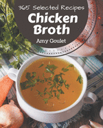 365 Selected Chicken Broth Recipes: Greatest Chicken Broth Cookbook of All Time