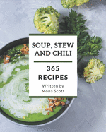365 Soup, Stew and Chili Recipes: Home Cooking Made Easy with Soup, Stew and Chili Cookbook!