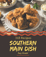 365 Southern Main Dish Recipes: Make Cooking at Home Easier with Southern Main Dish Cookbook!