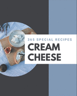 365 Special Cream Cheese Recipes: A Timeless Cream Cheese Cookbook