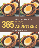 365 Special Egg Appetizer Recipes: A Highly Recommended Egg Appetizer Cookbook