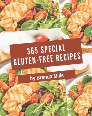 365 Special Gluten-Free Recipes: Discover Gluten-Free Cookbook NOW! - Mills, Brenda