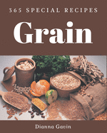 365 Special Grain Recipes: An Inspiring Grain Cookbook for You